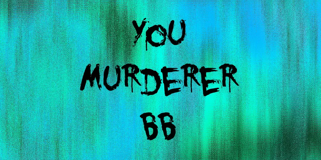 You Murderer BB freaky font